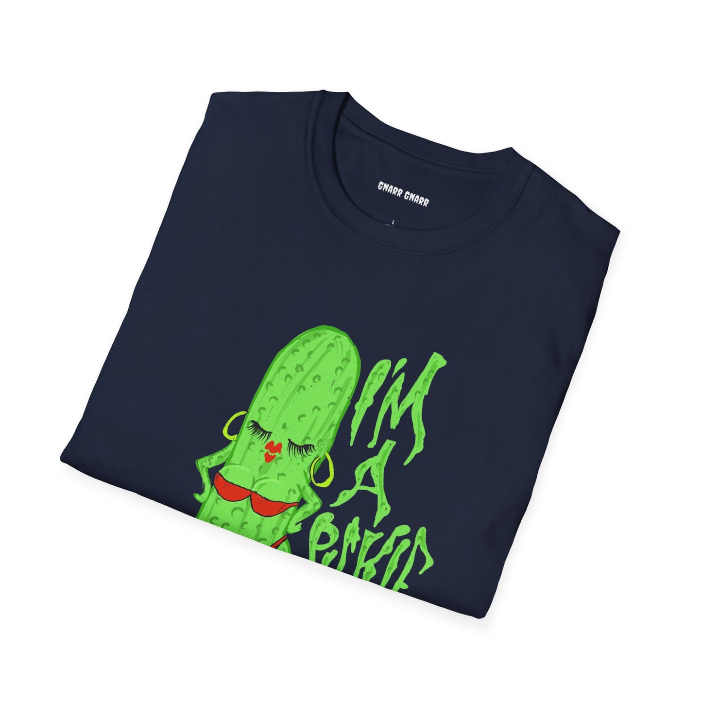 I’m a Pickle Hoe – GNARR GNARR Funny Unisex Softstyle T-Shirt - Quirky Humor Gift for Friends