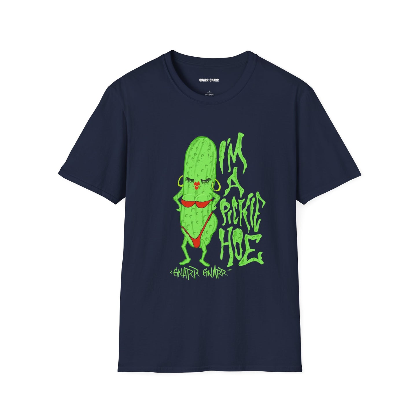 I’m a Pickle Hoe – GNARR GNARR Funny Unisex Softstyle T-Shirt - Quirky Humor Gift for Friends