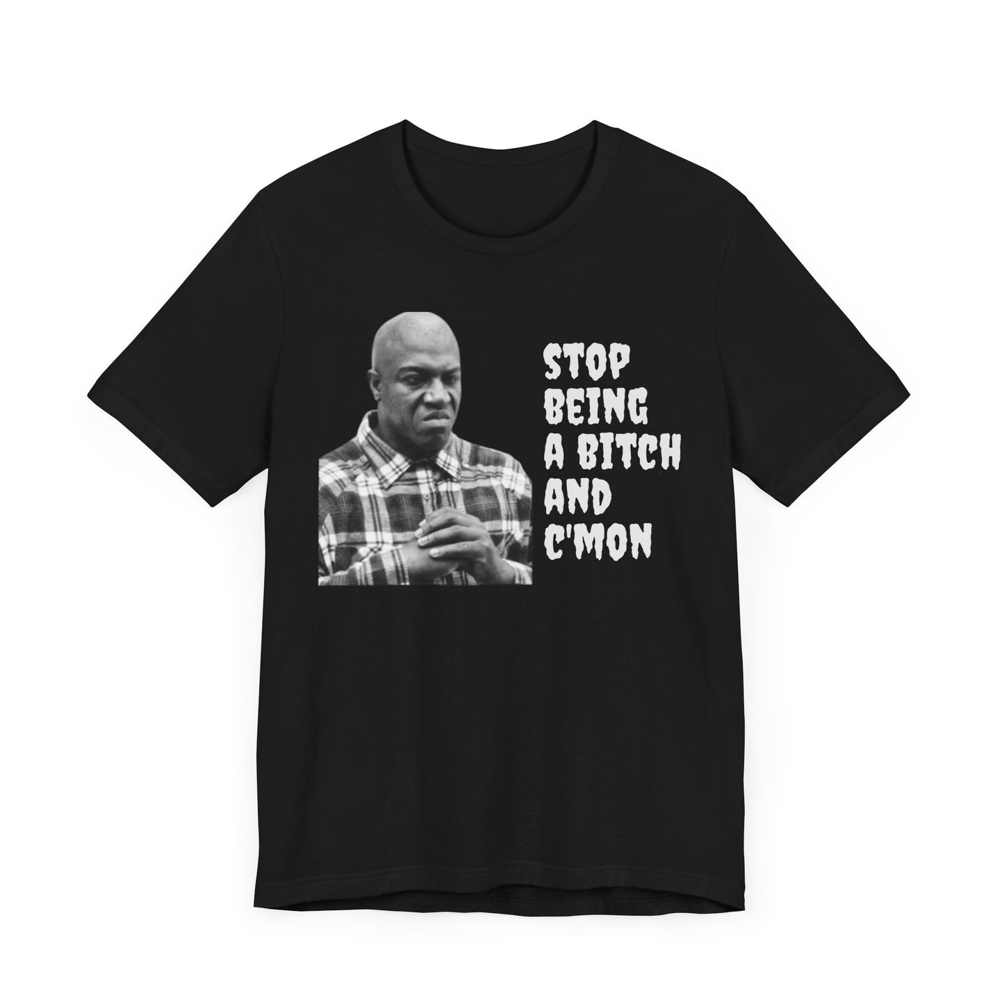 Humorous Unisex Tee - 'Stop Being a Bitch and C’Mon' Motivational Shirt for Casual Wear, Gifts, Funny Quotes